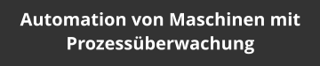 Automation von Maschinen mit Prozessüberwachung