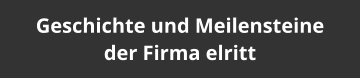 Geschichte und Meilensteine der Firma elritt