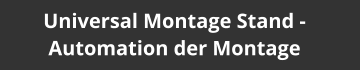 Universal Montage Stand - Automation der Montage